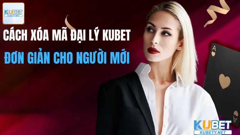 Xóa Mã Đại Lý Kubet